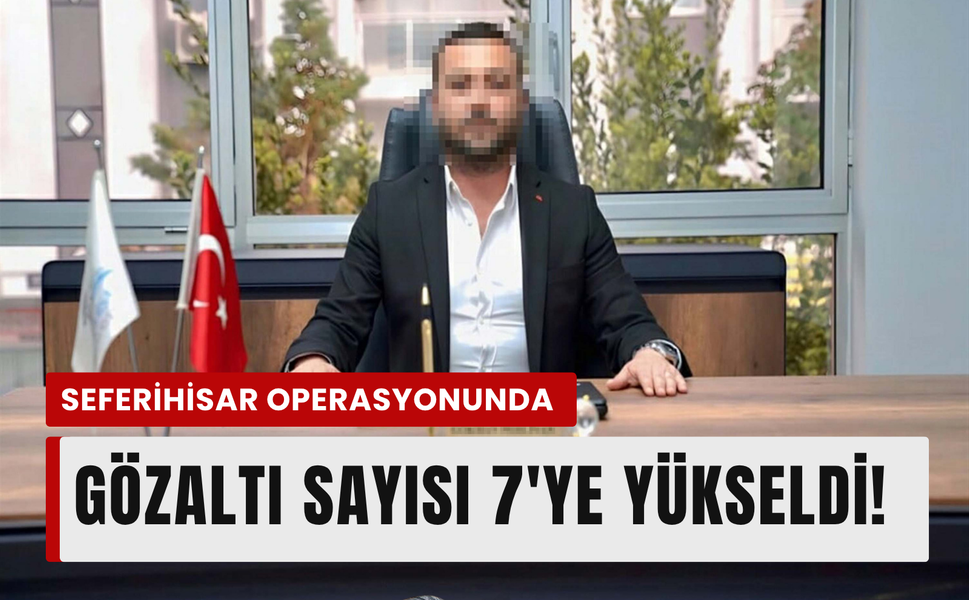 Seferihisar Belediyesinde gözaltı sayısı 7’ye çıktı!