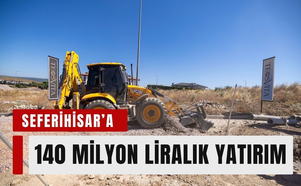 İZSU’dan Seferihisar’a 140 milyon liralık yatırım