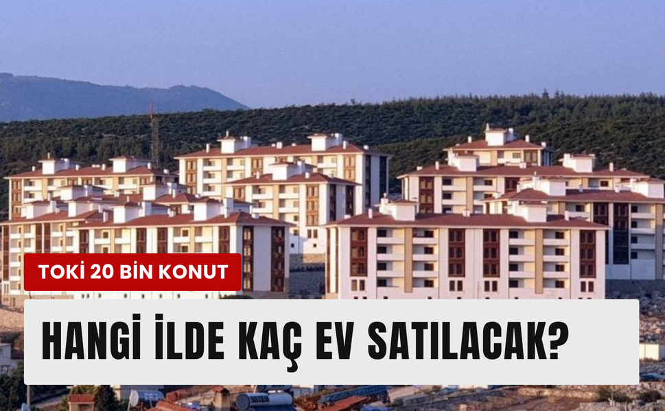 TOKİ’nin 20 bin konutluk satışında il dağılımı açıklandı!