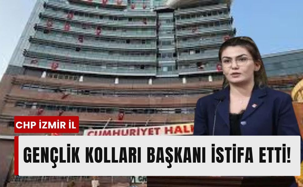 CHP İzmir İl Gençlik Kolları Başkanı istifa etti!