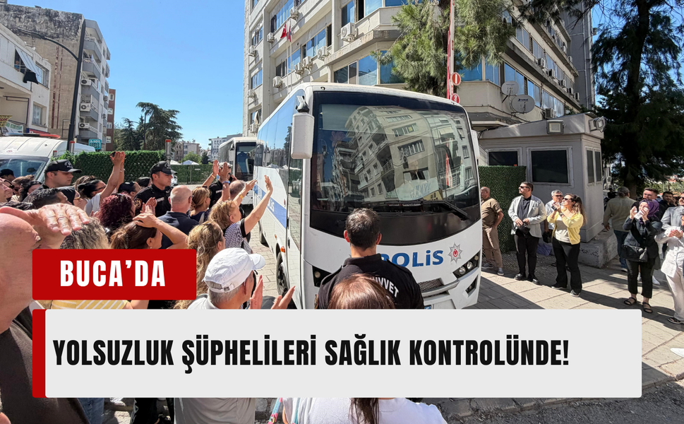 Buca Belediyesi yolsuzluk şüphelileri sağlık kontrolünde!