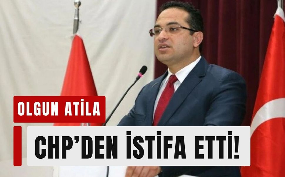 Olgun Atila CHP'den istifa etti: YENİ Parti’ye katılacak