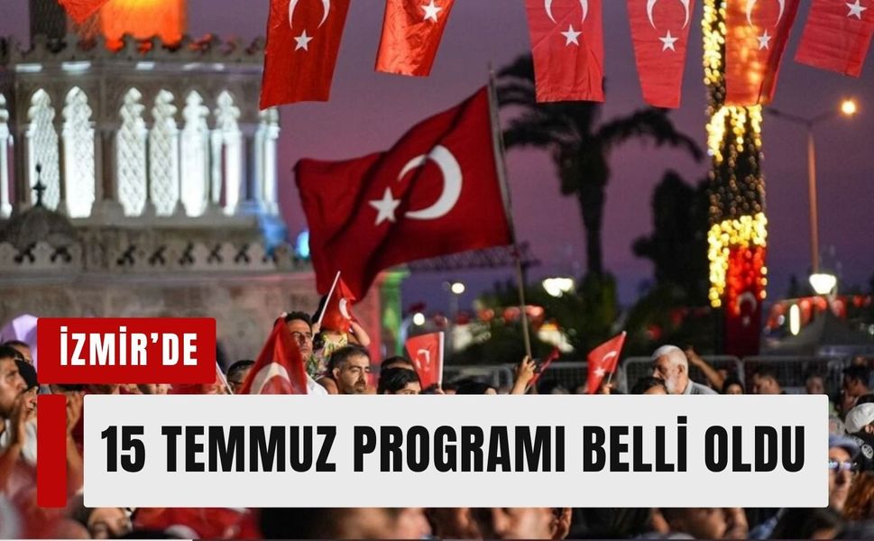İzmir’de 15 Temmuz programı belli oldu!
