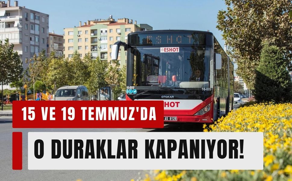 ESHOT duyurdu: 15 ve 19 Temmuz'da o duraklar kapanıyor!
