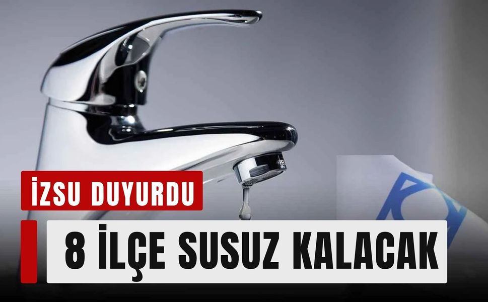 İZSU duyurdu: 22 Temmuz'da 8 ilçe susuz kalacak
