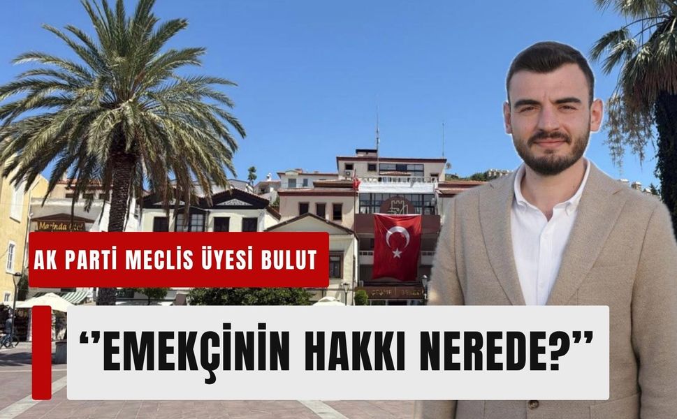 AK Parti Meclis Üyesi Bulut’tan Çeşme Belediyesi’ne: ‘Emekçinin hakkı nerede?’