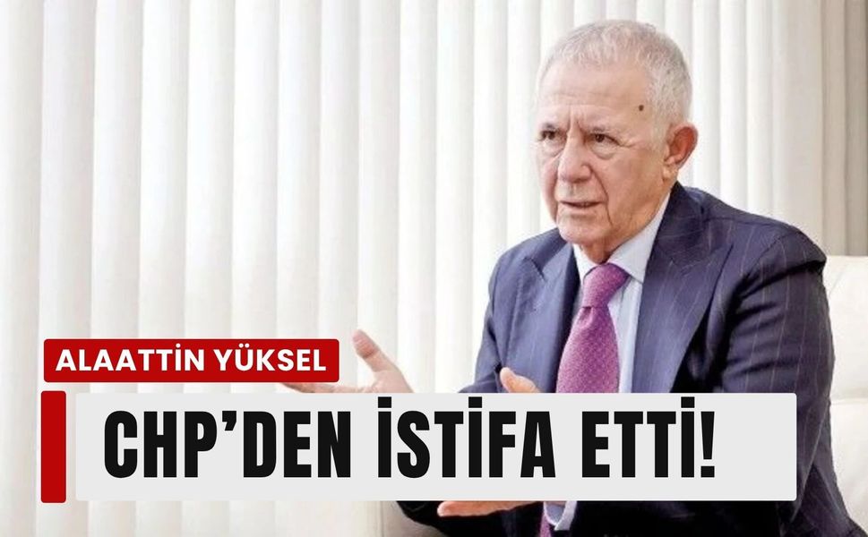 CHP'nin önemli ismi Alaattin Yüksel de istifa etti!