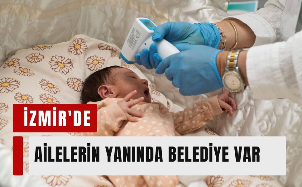 İzmir Büyükşehir'den anne ve bebeklere kapsamlı destek