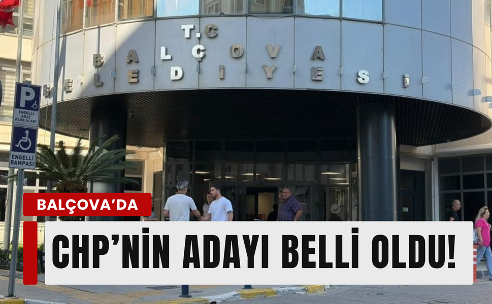 CHP’nin Balçova’daki başkan vekili adayı belli oldu!