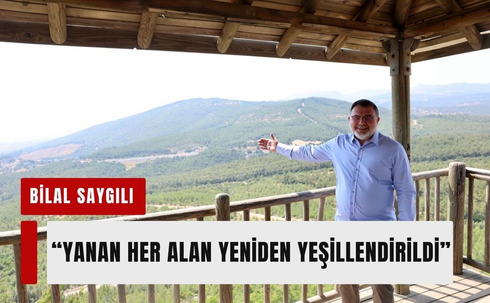 Saygılı: İzmir'de yanan her alan yeniden yeşillendirildi