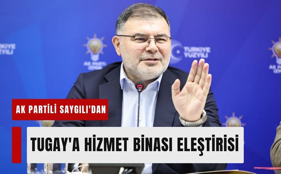 AK Partili Saygılı'dan Tugay'a hizmet binası eleştirisi
