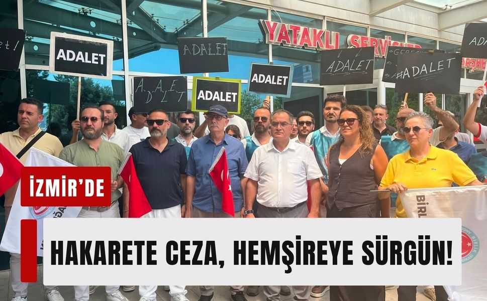 İzmir'de hakarete ceza, hemşireye sürgün iddiası