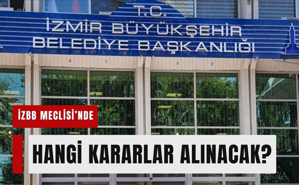 İzmir Büyükşehir Meclisi'nde kritik gündem