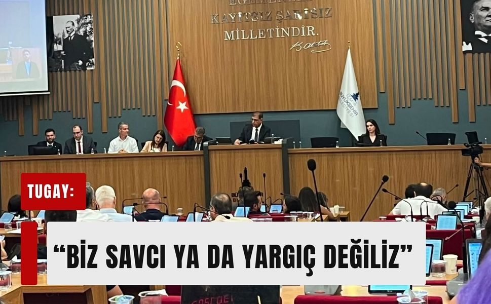 Tugay: 'Biz savcı ya da yargıç değiliz'