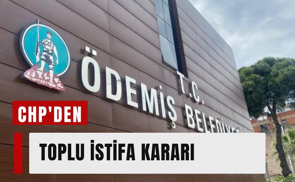 Ödemiş'te CHP'den toplu istifa kararı