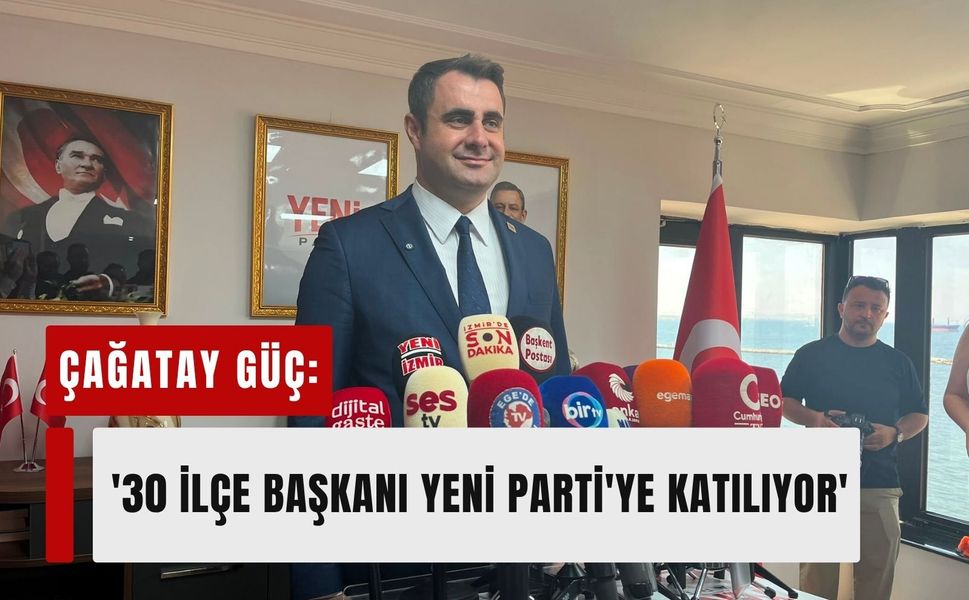 Güç: '30 ilçe başkanımız YENİ Parti'ye katılıyor'