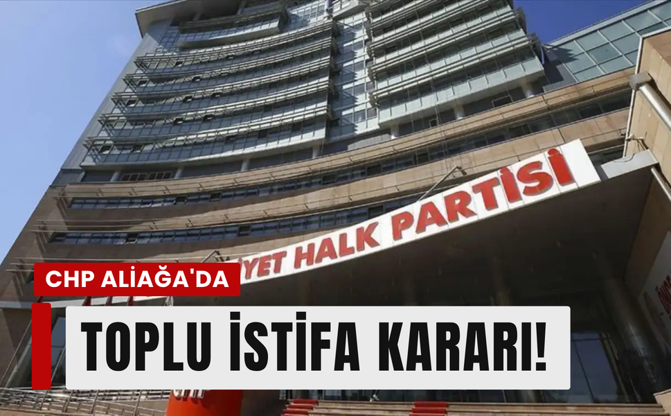CHP Aliağa'da toplu istifa kararı!