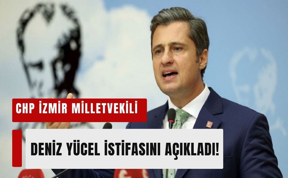 CHP'de kriz büyüyor: Deniz Yücel de istifasını açıkladı