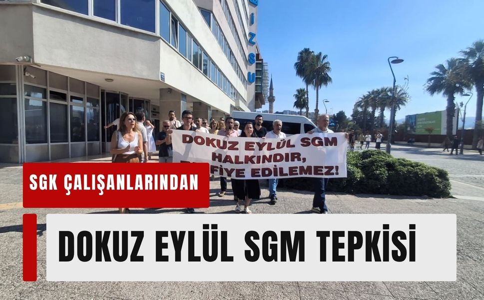 SGK çalışanlarından Dokuz Eylül SGM tepkisi: 'Bu tahsis iptal edilsin'