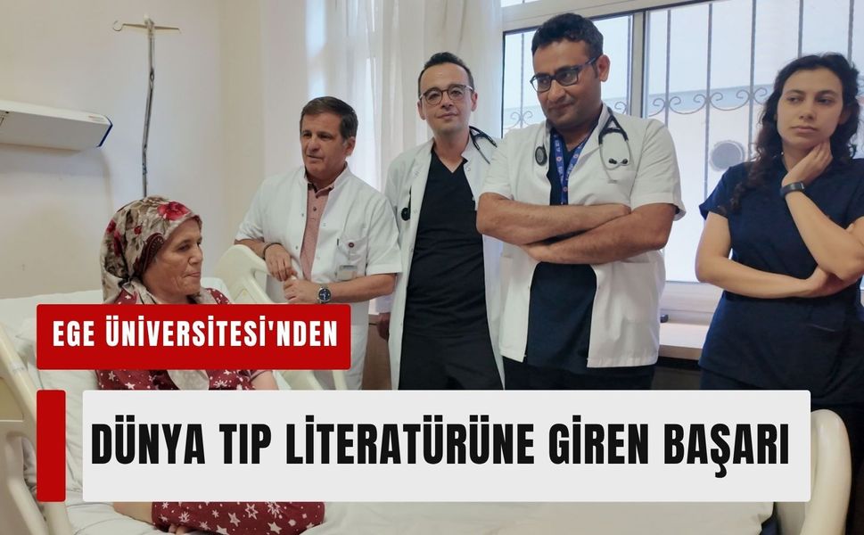 Ege Üniversitesi'nden dünya tıp literatürüne giren başarı