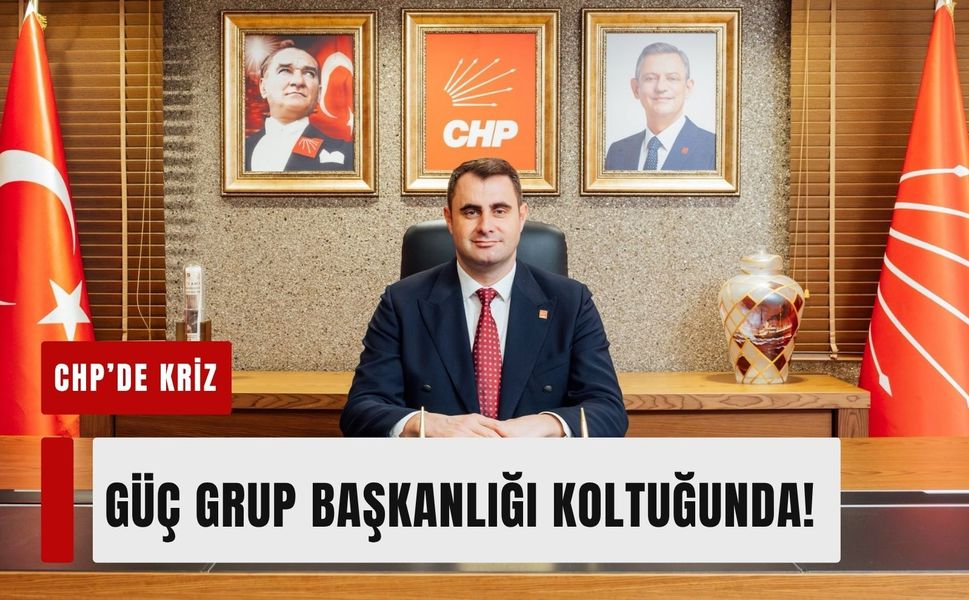 CHP'de Kriz: Güç grup başkanlığı koltuğunda!