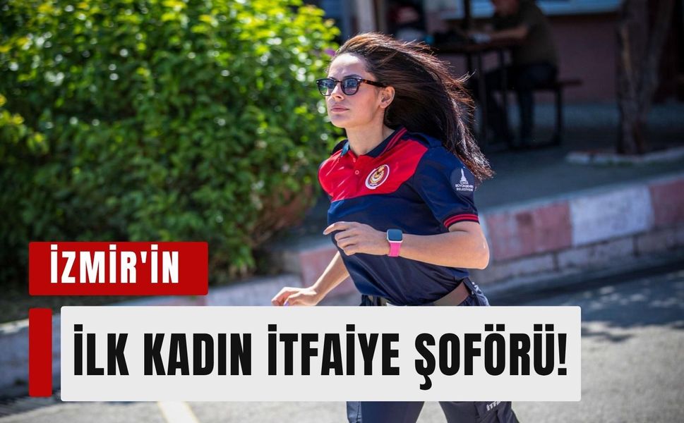 İzmir İtfaiyesi'nin ilk kadın şoförü ön yargıları aşıyor