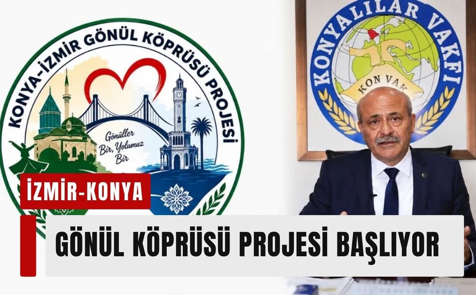 İzmir-Konya Gönül Köprüsü Projesi resmen başlıyor
