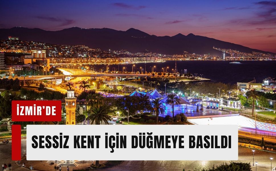 İzmir'de sessiz kent için düğmeye basıldı
