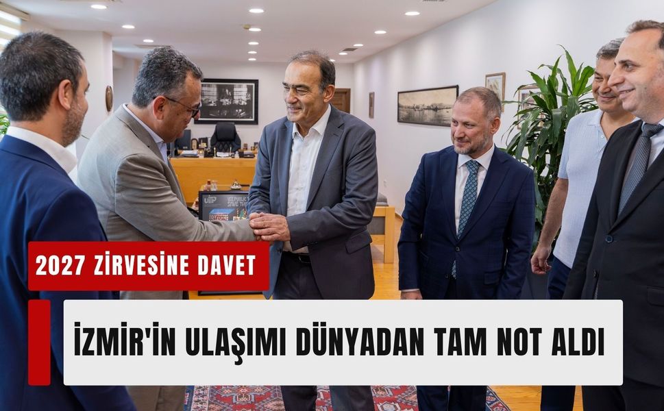 İzmir'in ulaşımı dünyadan tam not aldı: 2027 zirvesine davet