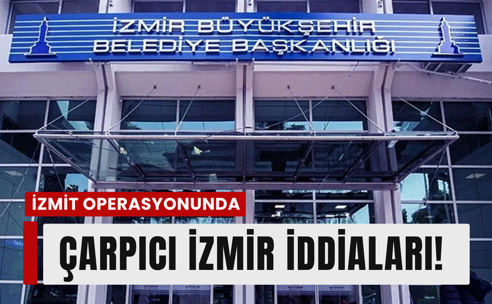 İzmit Operasyonunda çarpıcı İzmir iddiaları!