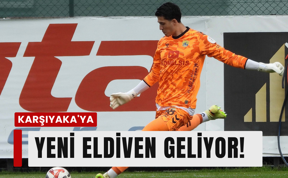 Karşıyaka'nın yeni eldiveni geliyor!