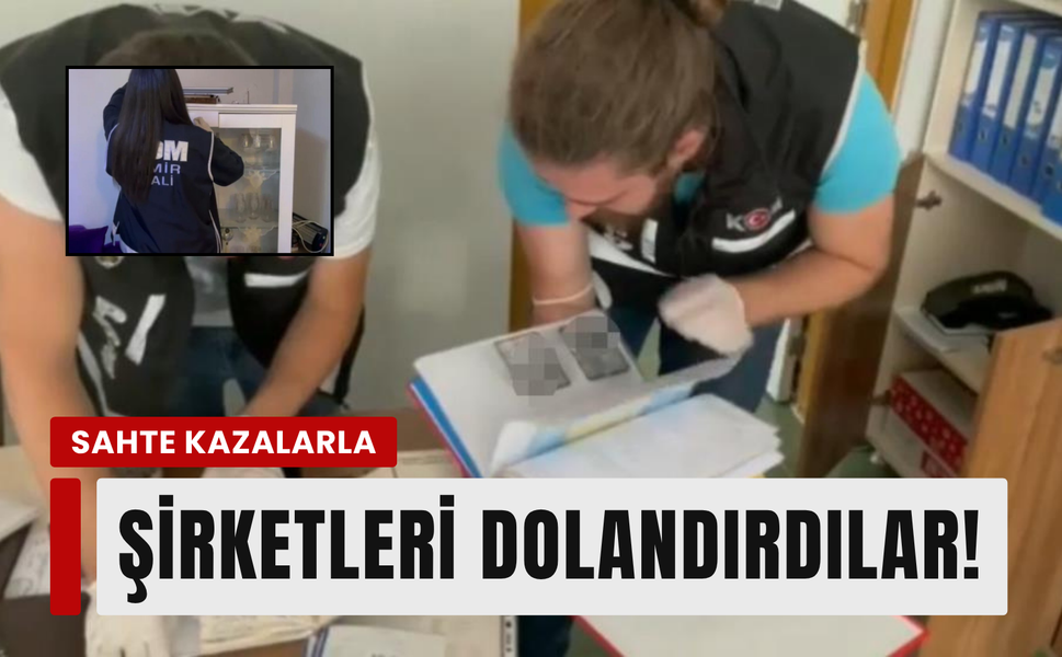 İzmir merkezli 200 milyonluk sigorta vurgunu!
