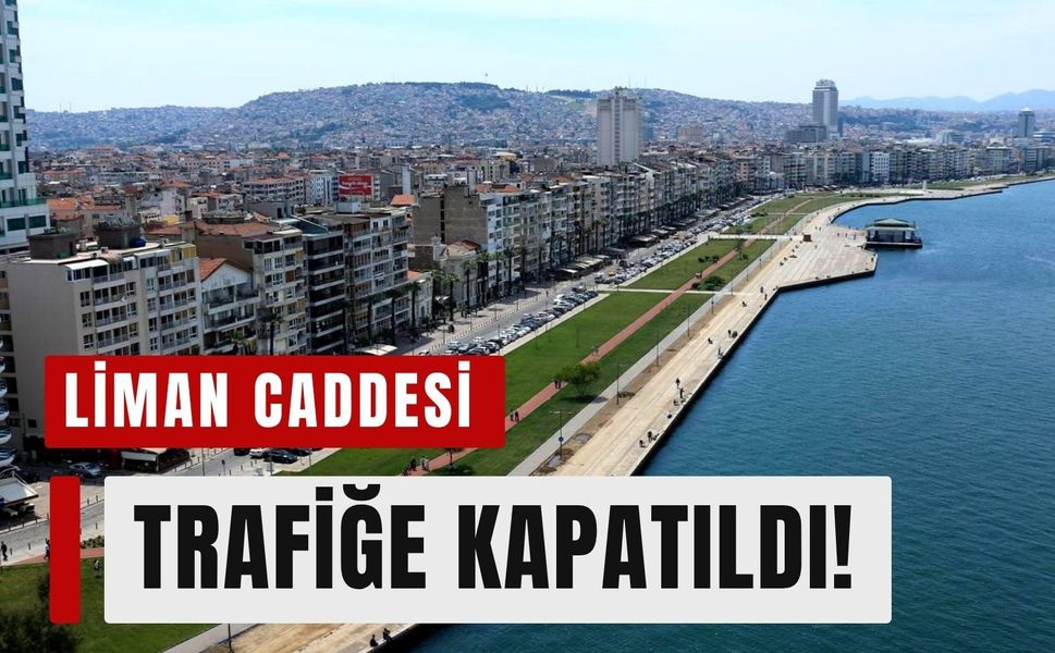 İzmir sürücülerinin dikkatine: Liman Caddesi trafiğe kapatıldı!