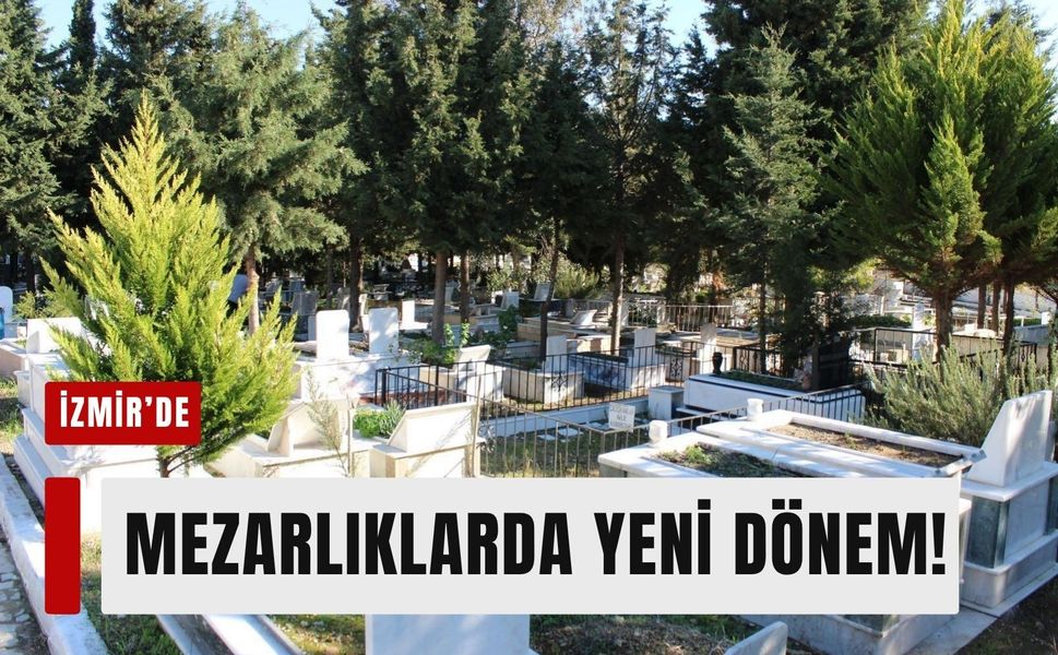 İzmir'de mezarlıklarda yeni dönem!