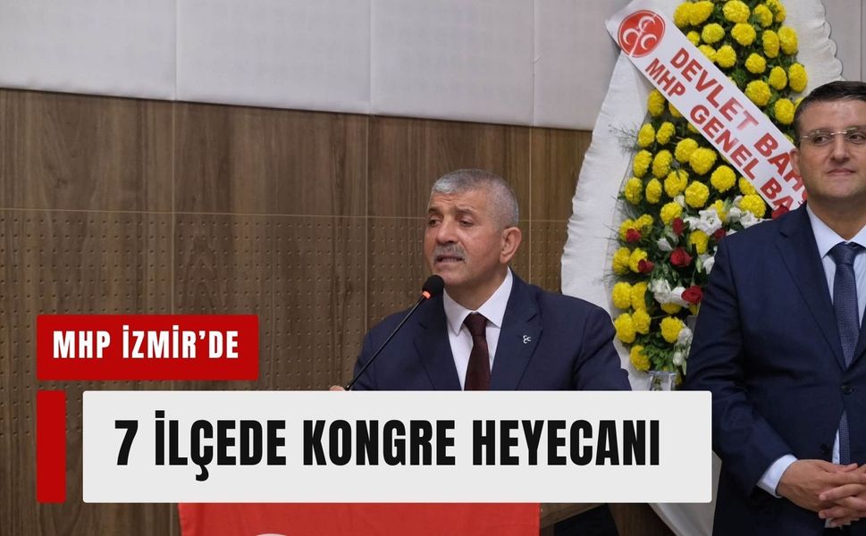 MHP İzmir’de 7 ilçede kongre heyecanı!