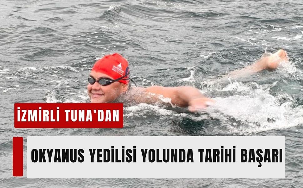 İzmirli Tuna’dan Okyanus Yedilisi yolunda tarihi başarı