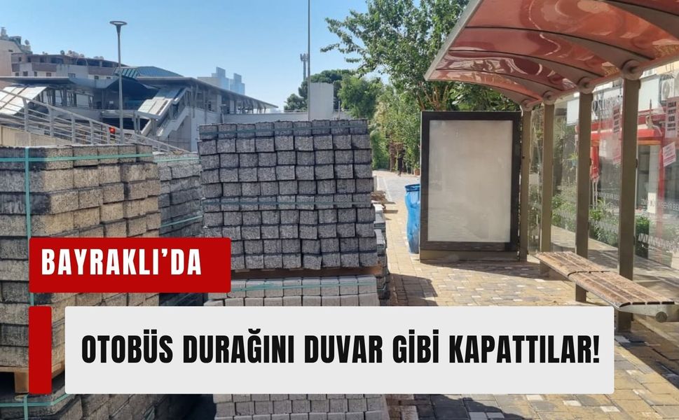 Bayraklı'da kaldırım çalışması çilesi: Otobüs durağını duvar gibi kapattılar!