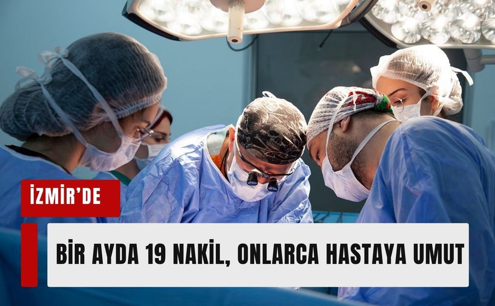 Bir ayda 19 nakil, onlarca hastaya yeni yaşam