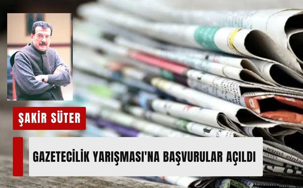 Şakir Süter Gazetecilik Yarışması için başvurular başladı