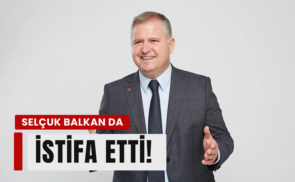 Urla Belediye Başkanı Selçuk Balkan da CHP'den istifa etti!