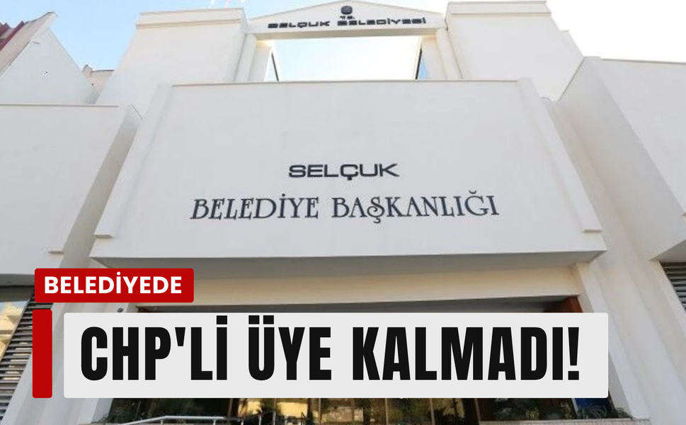 Selçuk Belediye'sinde CHP'li üye kalmadı!