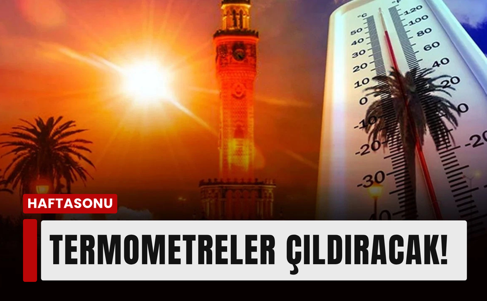 İzmir'de 18 Temmuz’da sıcaklıklar 36 dereceyi aşacak!