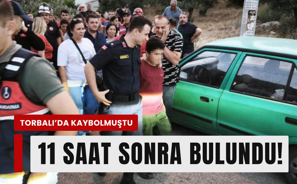 Torbalı'da kayıp çocuk 11 saat sonra bulundu!