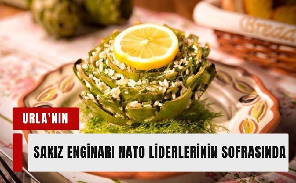 NATO Zirvesi menüsünde İzmir imzası: Urla sakız enginarı