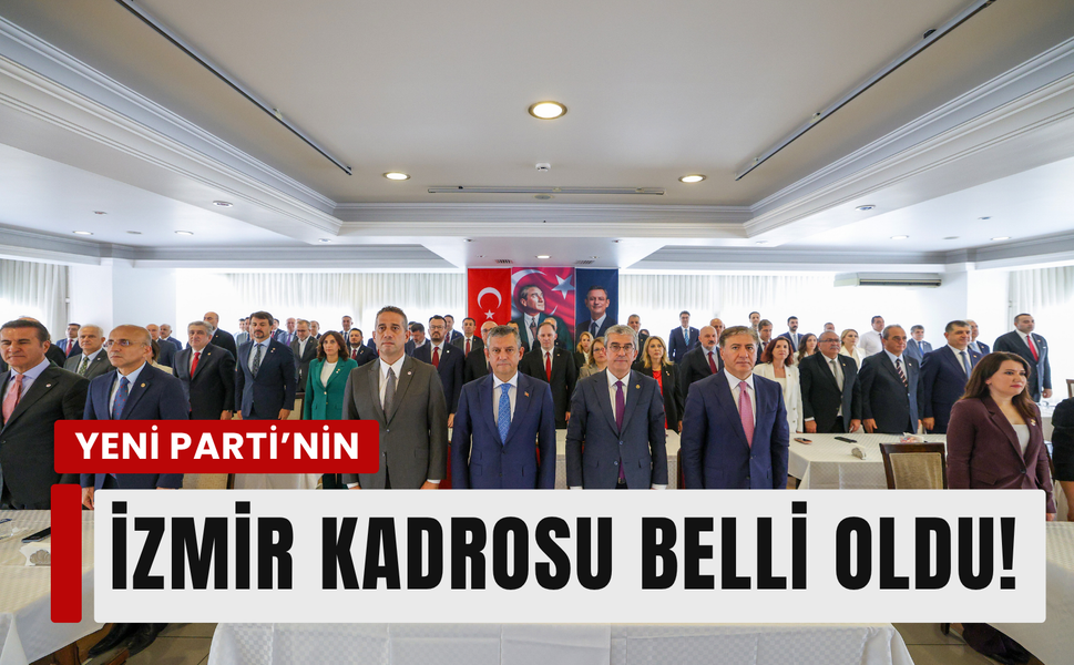 YENİ Parti PM'sinde İzmir'den 8 isim görev aldı!