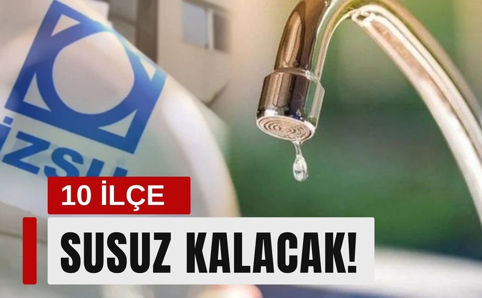 İzmir'de yaşayanlar dikkat: 10 ilçede saatlerce sular kesilecek!