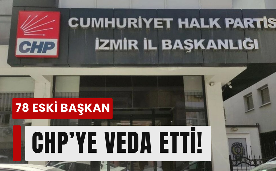 CHP İzmir’de 78’lik istifa depremi!