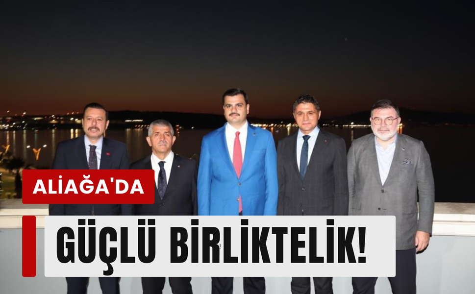 Aliağa'da güçlü birliktelik!