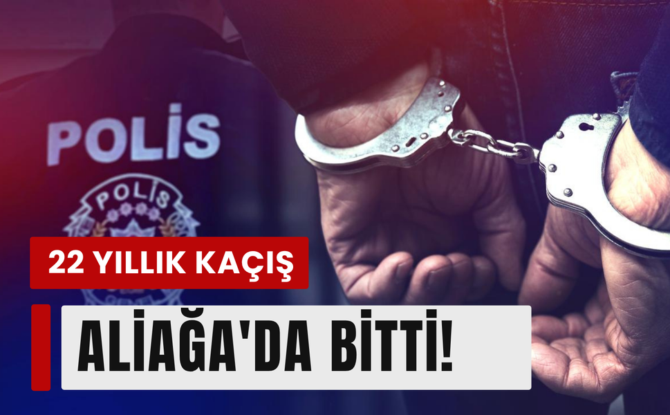 22 yıl hapis cezası bulunan firari Aliağa'da yakalandı!