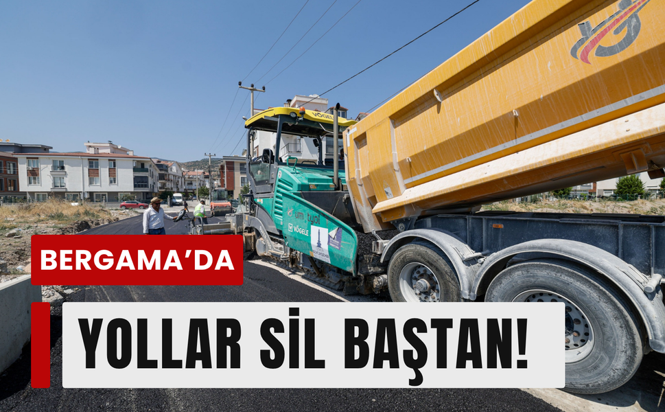 Bergama’da yollar baştan aşağı yenileniyor!